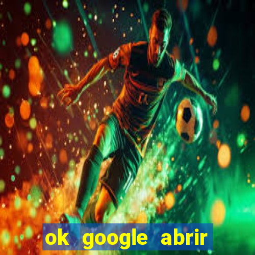 ok google abrir jogo de c****